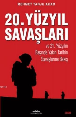 20. Yüzyıl Savaşları ve 21. Yüzyılın Başında Yakın Tarihin Savaşlarına Bakış