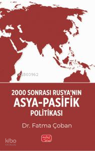 2000 Sonrası Rusya’nın Asya-Pasifik Politikası