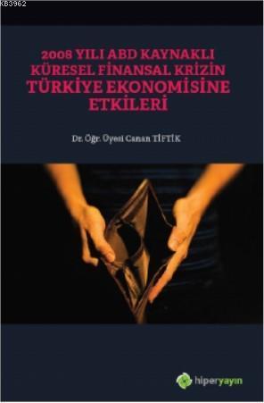 2008 Yılı ABD Kaynaklı Küresel Finansal Krizin Türkiye Ekonomisine Etkileri