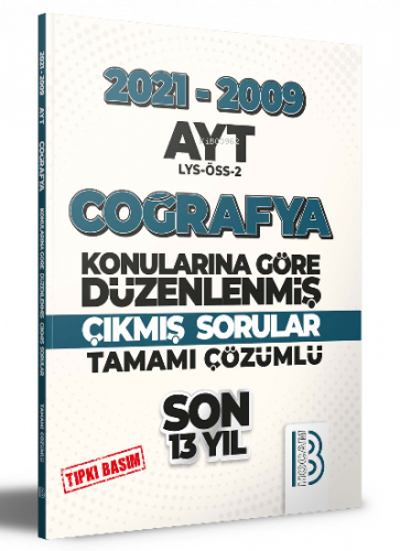 2009-2021 AYT Coğrafya Son 13 Yıl Tıpkı Basım Konularına Göre Düzenlenmiş Tamamı Çözümlü Çıkmış Sorular