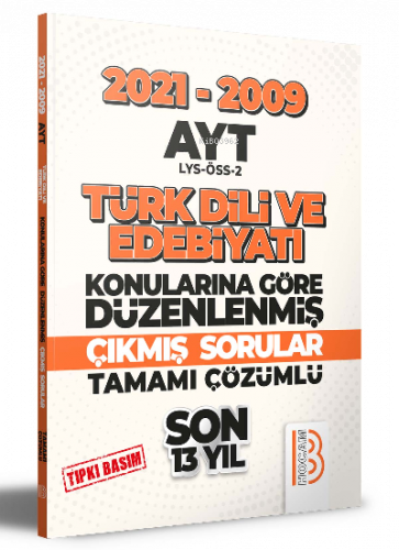 2009-2021 AYT Türk Dili ve Edebiyatı Son 13 Yıl Tıpkı Basım Konularına Göre Düzenlenmiş Tamamı Çözümlü Çıkmış Sorular