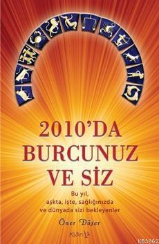 2010da Burcunuz ve Siz; Bu yıl, aşkta, işte,  sağlığınızda ve  dünyada sizi bekleyenler
