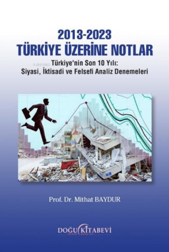 2013 - 2023 Türkiye Üzerine Notlar;Türkiye'nin Son 10 Yılı - Siyasi, İktisadi ve Felsefi Analiz Denemeleri