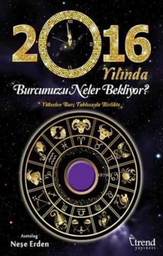 2016 Yılında Burcumuzu Neler Bekliyor?; Yükselen Burç Tablosuyla Birlikte