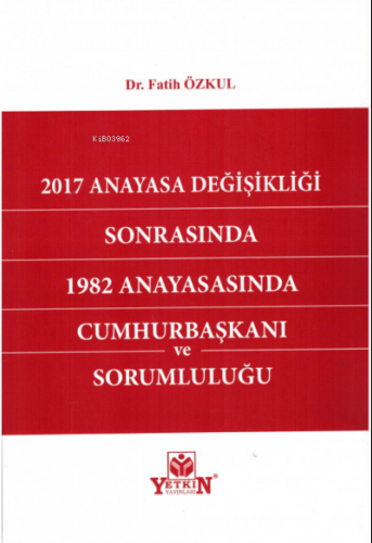 2017 Anayasa Değişikliği Sonrasında 1982 Anayasasında Cumhurbaşkanı ve Sorumluluğu