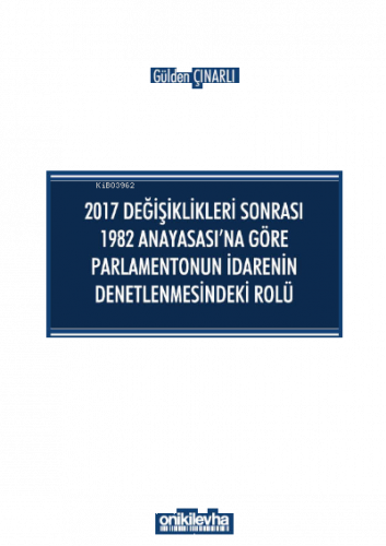2017 Değişiklikleri Sonrası 1982 Anayasası'na Göre Parlamentonun İdarenin Denetlenmesindeki Rolü