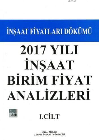 2017 Yılı İnşaat Birim Fiyat Analizleri I.Cilt; İnşaat Fiyatları Dökümü