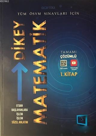 2018 O'dan Başlayanlara İşlem İşlem Sözel Anlatım Dikey Matematik 1. Kitap (Tamamı Çözümlü); Tüm ÖSYM Sınavları İçin