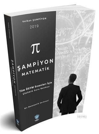 2019 Şampiyon Matematik Tüm ÖSYM Sınavları İçin Çözümlü Soru Bankası
