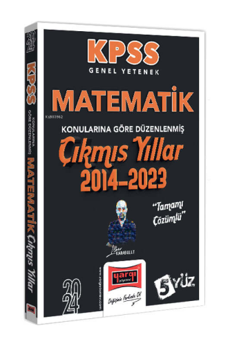 2024 KPSS Genel Yetenek Matematik Konularına Göre Düzenlenmiş Tamamı Çözümlü Çıkmış Yıllar (2014-2023)
