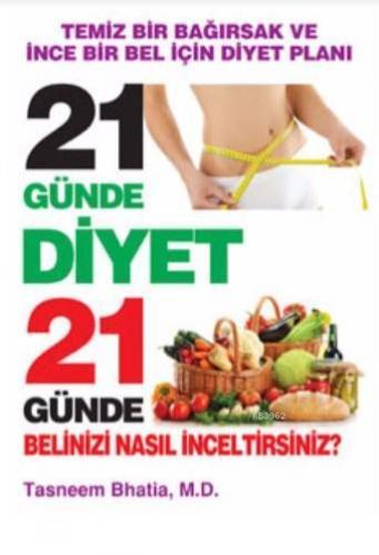 21 Günde Diyet 21 Günde Belinizi Nasıl İnceltirsiniz?; Temiz Bir Bağırsak ve İnce Bir Bel İçin Diyet Planı