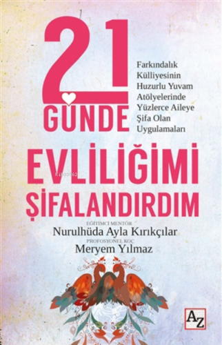 21 Günde Evliliğimi Şifalandırdım;Farkındalık Külliyesinin Huzurlu Yuvam Atölyelerinde Yüzlerce Aileye Şifa Olan Uygulamaları