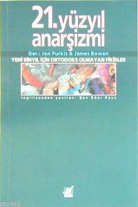 21. Yüzyıl Anarşizmi; Yeni Binyıl İçin Ortodoks Olmayan Fikirler
