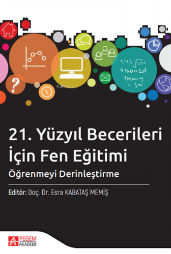 21. Yüzyıl Becerileri İçin Fen Eğitimi: Öğrenmeyi Derinleştirme