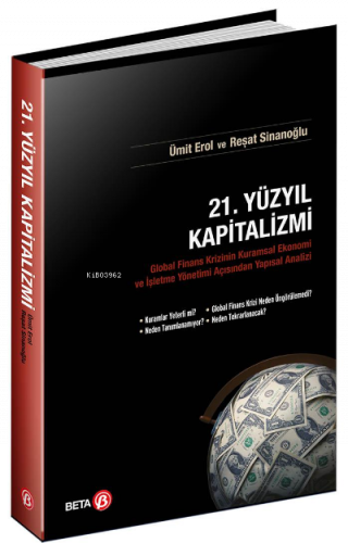 21. Yüzyıl Kapitalizmi; Global Finans Krizinin Kuramsal Ekonomi ve İşletme Yönetimi Açısından Yapısal Analizi
