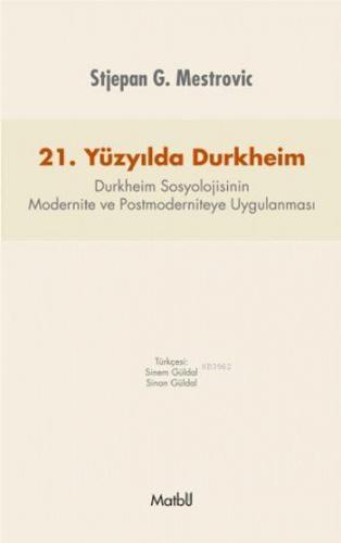 21.Yüzyılda Durkheim; Durkheim Sosyolojisinin Modernite ve Postmoderniteye Uygulanması