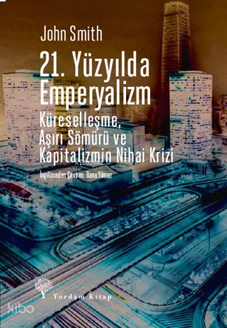 21. Yüzyılda Emperyalizm;Küreselleşme, Aşırı Sömürü ve Kapitalizmin Nihai Krizi