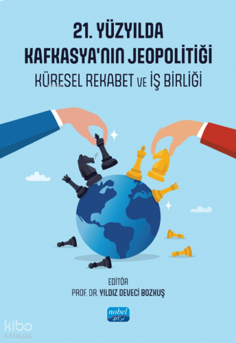 21. Yüzyılda Kafkasya'nın Jeopolitiği - Küresel Rekabet ve İş Birliği