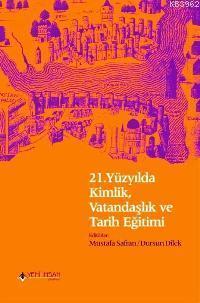 21. Yüzyılda Kimlik, Vatandaşlık ve Tarih Eğitimi
