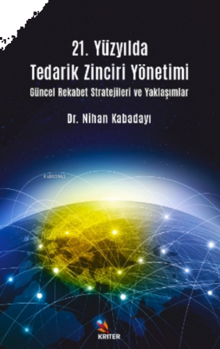 21 Yüzyılda Tedarik Zinciri Yönetimi Güncel Rekabet Stratejileri ve Yaklaşımlar