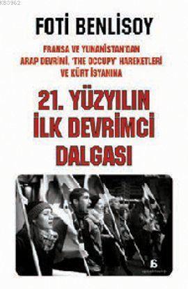 21. Yüzyılın İlk Devrimci Dalgası; Fransa ve Yunanistan'dan Arap İsyanı, The Occupy Hareketleri ve Kürt Baharına