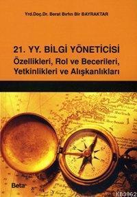 21. Yy. Bilgi Yöneticisi; Özellikleri, Rol ve Becerileri, Yetkinlikleri ve Alışkanlıkları