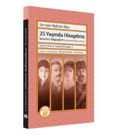 25 Yaşında Olsaydınız  İstanbul Söyleşileri ;Eski Defterdekiler (1932)