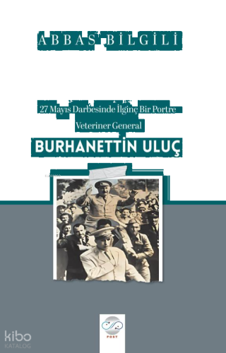 27 Mayıs Darbesinde İlginç Bir Portre: Veteriner General Burhanettin Uluç