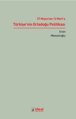 27 Mayıs’tan 12 Mart’a Türkiye’nin Ortadoğu Politikası