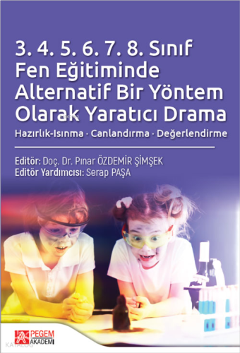 3.4.5.6.7.8 Sınıf Fen Eğitiminde Alternatif Bir Yöntem Olarak Yaratıcı Drama;Hazırlık-Isınma - Canlandırma - Değerlendirme