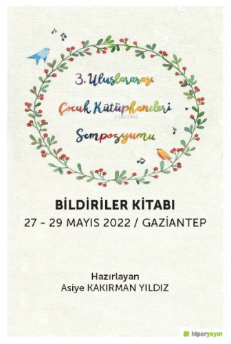 3 Uluslararası Çocuk Kütüphaneleri Sempozyumu Bildiriler Kitabı; 27-29 Mayıs 2022 / Gaziantep