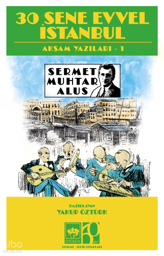 30 Sene Evvel İstanbul;Akşam Yazıları 1
