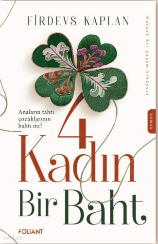 4 Kadın Bir Baht;Anaların Tahtı Çocuklarının Bahtı Mı ? Gerçek Bir Yaşam Hikâyesi