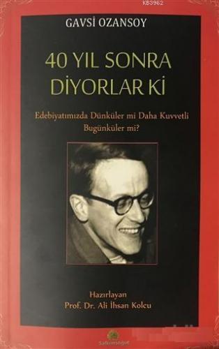 40 Yıl Sonra Diyorlar Ki; Edebiyatımızda Dünküler Mi Daha Kuvvetli Bugünküler Mi?