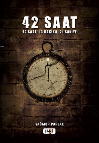 42 Saat; 42 saat, 13 dakika, 21 saniye ...