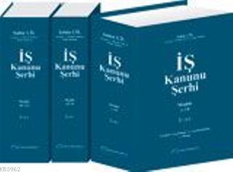 4857 Sayılı İş Kanunu Şerhi; Açıklamalar-Kararlar-İlgili Mevzuat