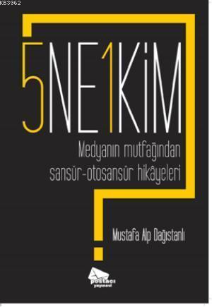 5 Ne? 1 Kim?; Medyanın Mutfağından Sansür-Otosansür Hikâyeleri