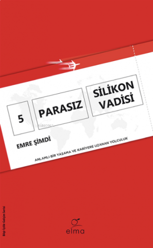 5 Parasız Silikon Vadisi;Anlamlı Bir Yaşama ve Kariyere Uzanan Yolculuk