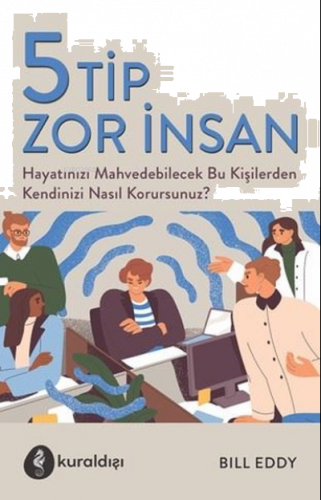 5 Tip Zor İnsan Hayatınızı Mahvedebilecek Bu Kişilerden Kendinizi Nasıl Korursunuz?