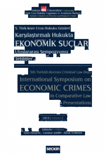 5. Türk – Kore Ceza Hukuku Günleri;Karşılaştırmalı Hukukta Ekonomik Suçlar Uluslararası Sempozyumu Tebliğler – C: I – II (2 Cilt Takım)