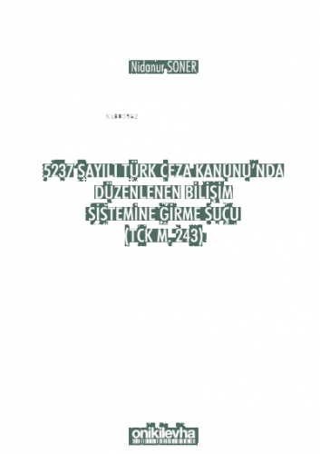 5237 Sayılı Türk Ceza Kanunu'nda Düzenlenen Bilişim Sistemine Girme Suçu (TCK m. 243)