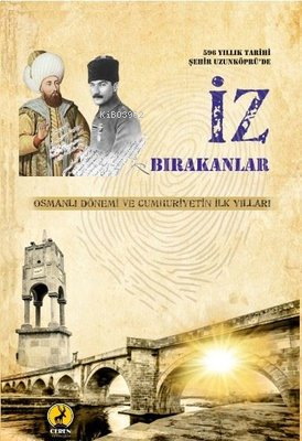 596 Yıllık Tarihi Şehir Uzunköprü'de İz Bırakanlar - Osmanlı Dönemi ve Cumhuriyetin İlk Yılları