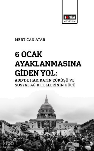 6 Ocak Ayaklanmasına Giden Yol: ABD’de Hakikatin Çöküşü Ve Sosyal Ağ Kitlelerinin Gücü