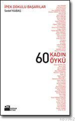 60 Kadın 60 Öykü; İpek Dokulu Başarılar