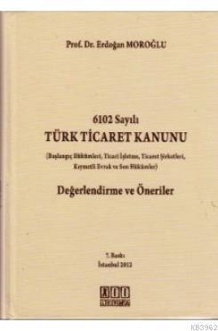 6102 Sayılı Türk Ticaret Kanunu Değerlendirme ve Öneriler