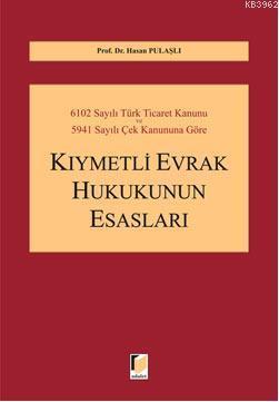 6102 Sayılı Türk Ticaret Kanunu ve 5941 Sayılı Çek Kanununa Göre Kıymetli Evrak Hukukunun Esasları