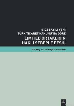 6102 Sayılı Yeni Türk Ticaret Kanunu'na Göre Limited Ortaklığın Haklı Sebeple Feshi