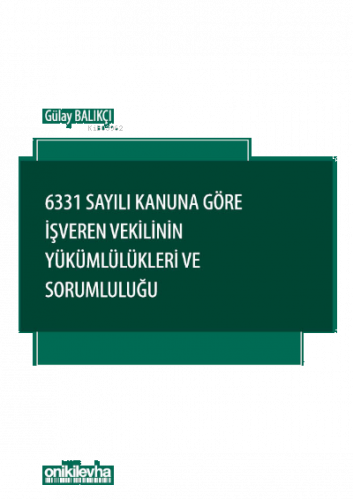 6331 Sayılı Kanuna Göre İşveren Vekilinin Yükümlülükleri ve Sorumluluğu