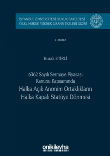 6362 Sayılı Sermaye Piyasası Kanunu Kapsamında Halka Açık Anonim Ortaklıkların Halka Kapalı Statüye Dönmesi (ciltli)