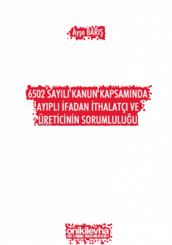 6502 Sayılı Kanun Kapsamında Ayıplı İfadan İthalatçı Ve Üreticinin Sorumluluğu